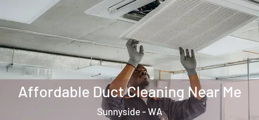  Affordable Duct Cleaning Near Me Sunnyside - WA
