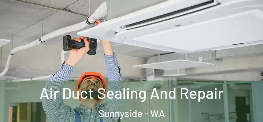 Air Duct Sealing And Repair Sunnyside - WA