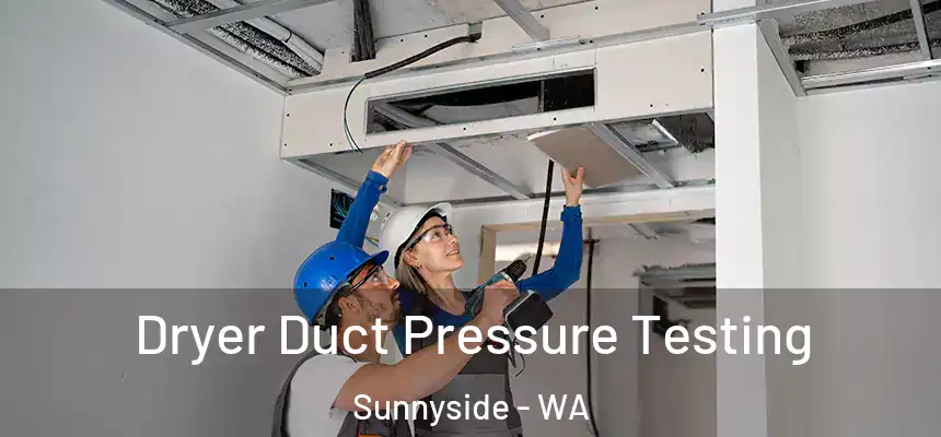 Dryer Duct Pressure Testing Sunnyside - WA