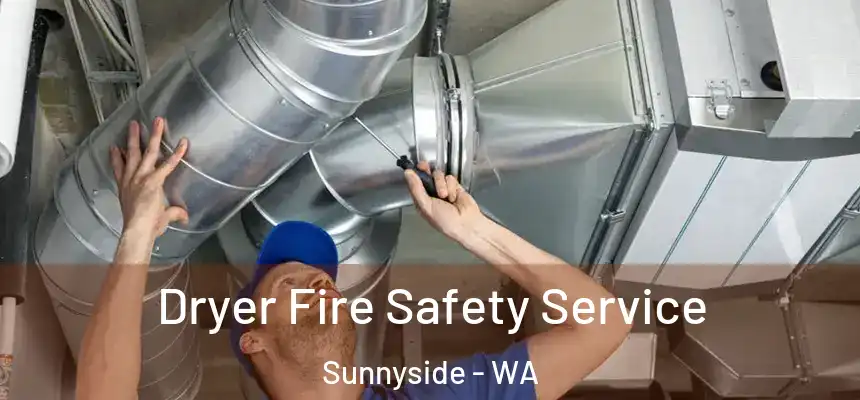 Dryer Fire Safety Service Sunnyside - WA