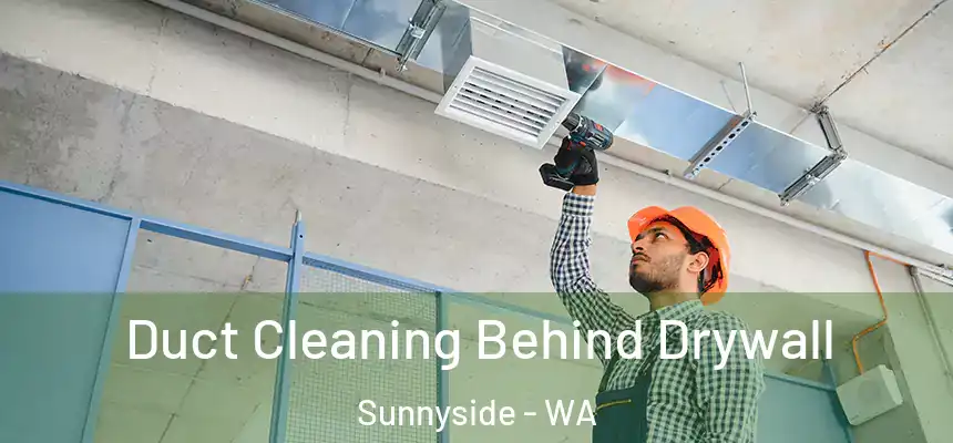 Duct Cleaning Behind Drywall Sunnyside - WA