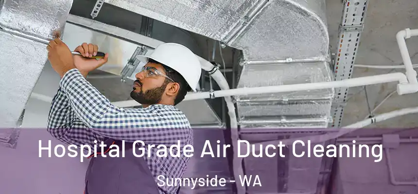 Hospital Grade Air Duct Cleaning Sunnyside - WA